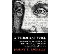 A Diabolical Voice: Heresy and the Reception of the Latin Mirror of Simple Souls in Late Medieval Europe