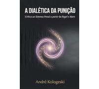 A DIALÉTICA DA PUNIÇÃO: Crítica ao Sistema Penal a partir de Hegel e Marx