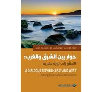 حوار بين الشرق والغرب: التطلع الى ثورة بشرية - A Dialogue Between East & West, Looking to a Human Revolution: ... East & West, Looking to a Human Revolution