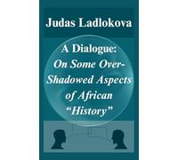 A Dialogue:: On Some OverShadowed Aspects African of "History"