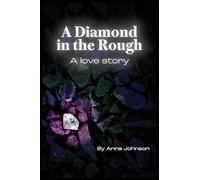 A Diamond In The Rough A Love Story: A Love Story : A Love Story