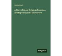 A Diary of Some Religious Exercises, and Experience of Samuel Scott