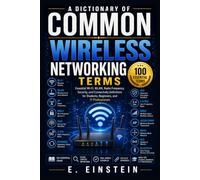 A Dictionary of Common Wireless Networking Terms: Essential Wi-Fi, WLAN, Radio Frequency, Security, and Connectivity Definitions for Students, Beginners, and IT Professionals: 15