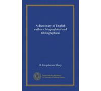 A dictionary of English authors, biographical and bibliographical
