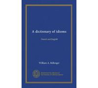 A dictionary of idioms (Vol-1): French and English