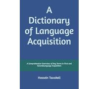 A Dictionary of Language Acquisition: A Comprehensive Overview of Key Terms in First and Second Language Acquisition