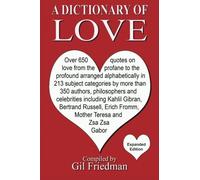 A Dictionary of Love: Over 650 quotes on love from the profane to the profound arranged alphabetically in 213 subject categories by more than 350 ... Erich Fromm, Mother Theresa and Zsa Zsa Gabor by Gil Friedman (2012-03-09)