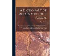 A Dictionary of Metals and Their Alloys; Their Composition and Chara (Tascabile)