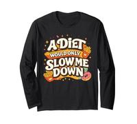 A Diet Would Only Slow Me Down Funny Foodie Snack Lover Maglia a Manica
