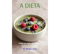 A DIETA ANTIANSIEDADE: Acalme sua mente, cure seu corpo: Um Plano de Nutrição para Menos Estresse e Mais Paz