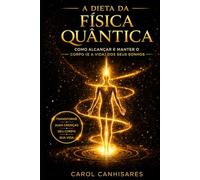 A dieta da física quântica: como alcançar e manter o corpo (e a vida) dos seus sonhos