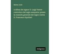 A difesa del signor D. Luigi Ventre controloro del regio exequatur presso la consulta generale del regno contra D. Francesco Squitieri