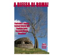 A difesa di Roma Capisaldi e bunker italiani intorno alla Capitale durante la S