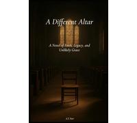 A Different Altar: A Novel of Faith, Legacy and Unlikely Grace