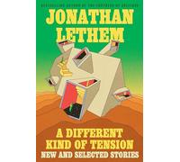 Jonathan Lethem A Different Kind of Tension: New and Selected (Copertina rigida)