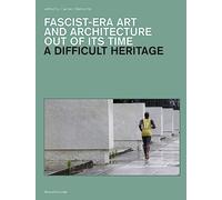 Libri Difficult Heritage. The Afterlives Of Fascist-Era Art And Architecture (A)
