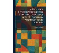 A Digest of Investigations in the Teaching of Science in the Elementary and Secondary Schools