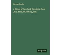 A Digest of New York Decisions, from July, 1878, to January, 1881
