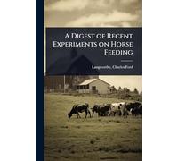 A Digest of Recent Experiments on Horse Feeding