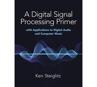 Kenneth Steigli A Digital Signal Processing Primer: with Application (Tascabile)