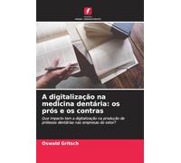 A digitalização na medicina dentária: os prós e os contras: Que impacto tem a digitalização na produção de próteses dentárias nas empresas do setor?
