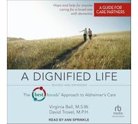 A Dignified Life: Revised and Expanded: The Best Friends(tm) Approach to Alzheimer's Care: A Guide for Care Partners