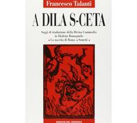 A dila s-ceta. Saggi di traduzione della Divina Commedia in dialetto romagnolo; la nascita di Roma, sonetti
