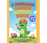 A DINOSAUR CAREER ACTIVITY BOOK AGES 4 - 8: COLORING, TRACING, COUNTING & WORD SEARCHES