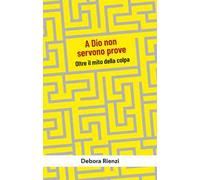 A Dio non servono prove. Oltre il mito della colpa