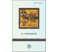 A Diogneto. Testo greco a fronte - Anonimo