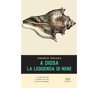A DIOSA. LA LEGGENDA DI NENÈ - Deiana Angelo - 2020 - L'Erudita