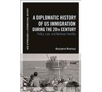 A Diplomatic History of US Immigration during the 20th Century: Policy, Law, and National Identity