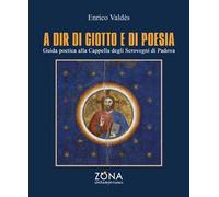 A dir di Giotto e di poesia. Guida poetica alla Cappella degli Scrovegni di Padova