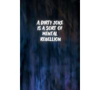 A Dirty Joke Is A Sort Of Mental Rebellion: Create Boldly. Think Freely. Defy the Ordinary.