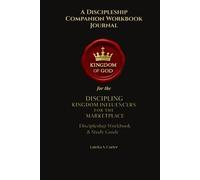 A Discipleship Companion Workbook Journal: for the Discipling Kingdom Influencers for the Marketplace