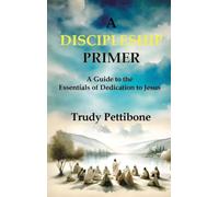 A Discipleship Primer: A Guide to the Essentials of Dedication to Jesus