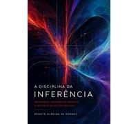 A DISCIPLINA DA INFERÊNCIA: Inferência, Desenho de Pesquisa e Métodos de Estudo de Caso - Exposição e Crítica