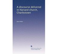 A discourse delivered in Harvard church, Charlestown