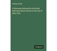 A Discourse Delivered in the North Reformed Dutch Church in the City of New-York