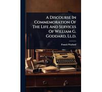 A Discourse In Commemoration Of The Life And Services Of William G. Goddard, Ll.d.