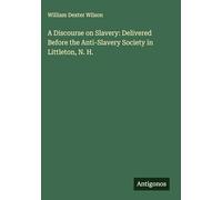 A Discourse on Slavery: Delivered Before the Anti-Slavery Society in Littleton, N. H.