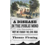 A Disease in the Public Mind: A New Understanding of Why We Fought the Civil War by Thomas Fleming (23-May-2013) Hardcover