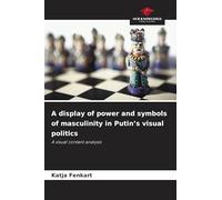 A display of power and symbols of masculinity in Putin's visual politics