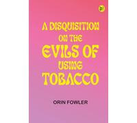 A Disquisition on the Evils of Using Tobacco