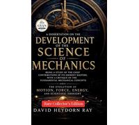 A dissertation on the development of the science of mechanics being a study of the chief contributions of its eminent masters, with a critique of the ... Force, Energy, and Scientific Thought (Edited