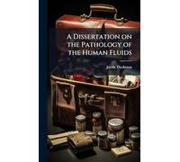 A Dissertation on the Pathology of the Human Fluids