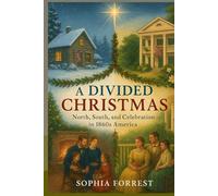 A DIVIDED CHRISTMAS: North, South, and Celebration in 1860s America