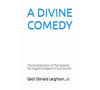 A Divine Comedy: The Complete Story of Tom Spotted Tail Augustine Stearns in One Volume