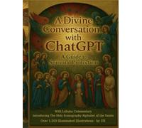 A Divine Conversation with ChatGPT: A Guide to Spiritual Protection With Labubu Commentary and Introducing the Holy Iconography Alphabet of the Saints With Over 1500 Illuminated Illustrations