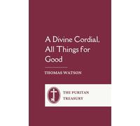 A Divine Cordial, All Things for Good: Complete and Unabridged, with Editor's Introduction